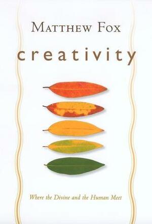 Creativity by Matthew Fox