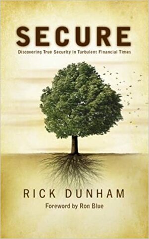 Secure: Discovering True Security in Turbulent Financial Times by Rick Dunham