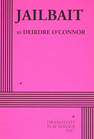 Jailbait - Acting Edition by Deirdre O'Connor