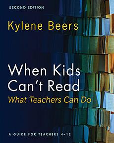 When Kids Can't Read-What Teachers Can Do, Second Edition: A Guide for Teachers 4-12 by Kylene Beers