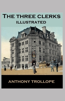 The Three Clerks Illustrated by Anthony Trollope