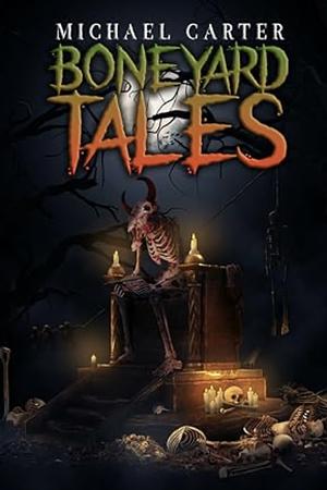 Boneyard Tales by Michael Carter, Michael Carter