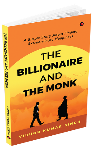 The Billionaire and The Monk by Vibhor Kumar Singh, Vibhor Kumar Singh