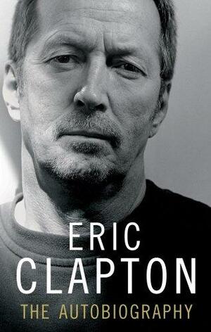 Eric Clapton: The Autobiography by Eric Clapton