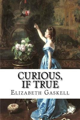 Curious, if True by Elizabeth Gaskell