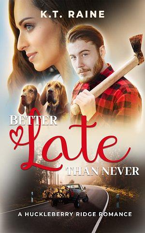 Better Late Than Never by K.T. Raine