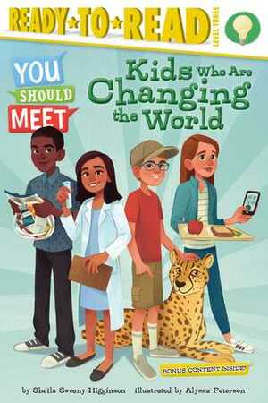 Kids Who Are Changing the World by Sheila Sweeny Higginson, Alyssa Petersen