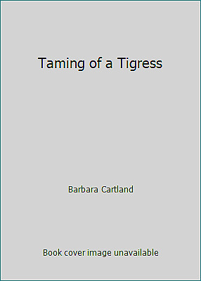 The Taming of a Tigress by Barbara Cartland