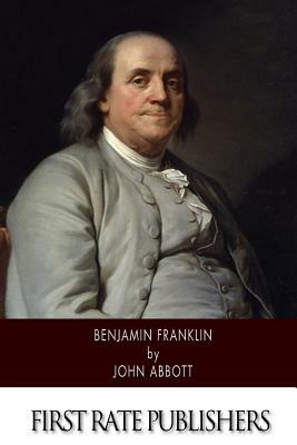 Benjamin Franklin by John S.C. Abbott