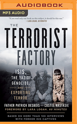 The Terrorist Factory: ISIS, the Yazidi Genocide, and Exporting Terror by Costel Nastasie, Patrick Desbois