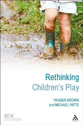 Rethinking Children's Play by Fraser Brown, Michael Patte