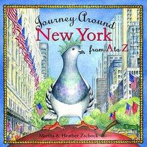 Journey Around New York From A to Z by Heather Zschock, Martha Day Zschock