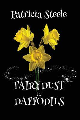 Fairydust to Daffodils: A Memoir: A child with Cystic Fibrosis and her mother's choices by Patricia Steele