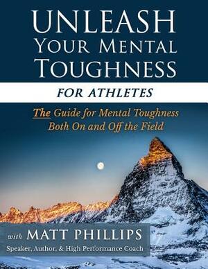 Unleash Your Mental Toughness (for Athletes) by Matt Phillips