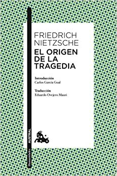 El origen de la tragedia by Friedrich Nietzsche