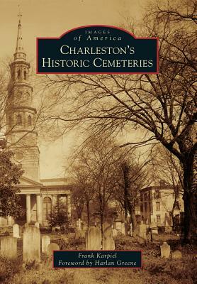 Charleston's Historic Cemeteries by Frank Karpiel