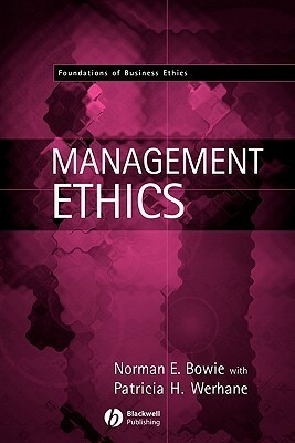 Management Ethics by Norman E. Bowie, Patricia H. Werhane