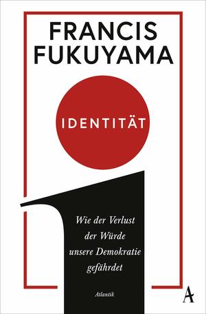 Identität: Wie der Verlust der Würde unsere Demokratie gefährdet by Francis Fukuyama
