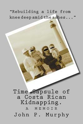Time Capsule of a Costa Rican Kidnapping by John P. Murphy