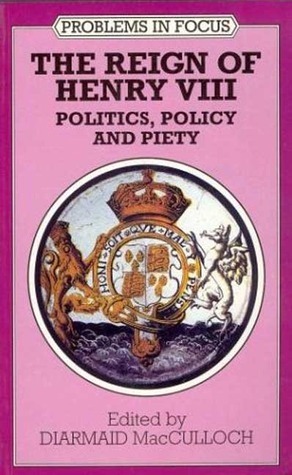 The Reign of Henry VIII: Politics, Policy and Piety by Diarmaid MacCulloch