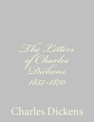 The Letters of Charles Dickens 1857-1870 by Charles Dickens