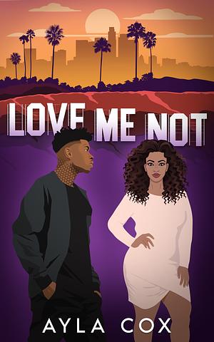 Love Me Not by Ayla Cox