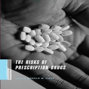 The Risks of Prescription Drugs by Donald W. Light