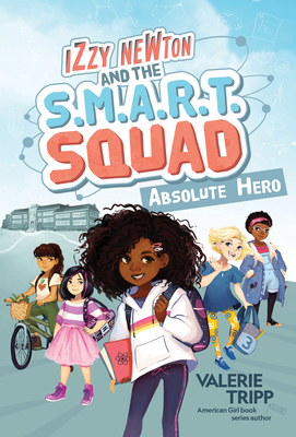 Izzy Newton and the S.M.A.R.T. Squad: Absolute Hero by Geneva Bowers, Valerie Tripp