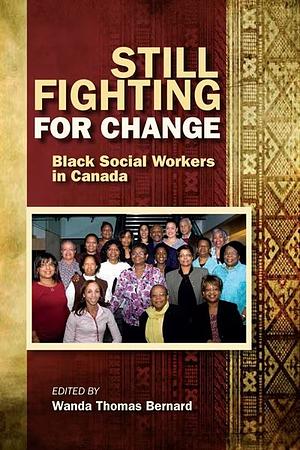 Still Fighting for Change: Black Social Workers in Canada by Wanda Thomas Bernard