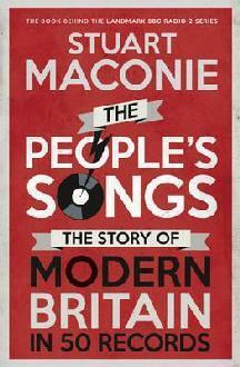 The People's Songs: The Story of Modern Britain in 50 Records by Stuart Maconie