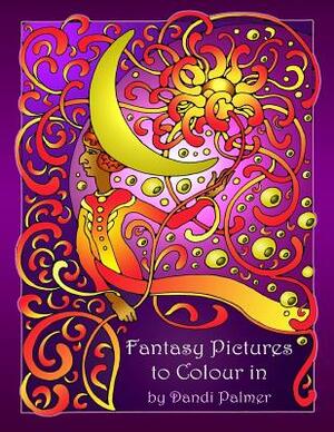 Fantasy Pictures to Colour in by Dandi Palmer