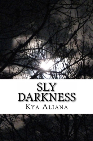 Sly Darkness by Kya Aliana