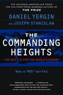 The Commanding Heights: The Battle Between Government And The Marketplace by Joseph Stanislaw, Daniel Yergin, Daniel Yergin