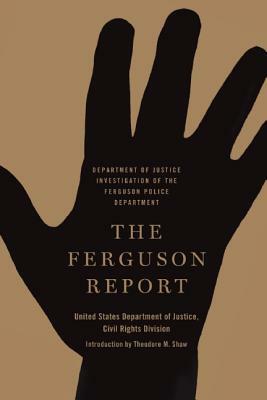 The Ferguson Report: Department of Justice Investigation of the Ferguson Police Department by United States Department of Justice, Civil Rights Division