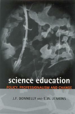 Science Education: Policy, Professionalism and Change by James F. Donnelly, Edgar W. Jenkins