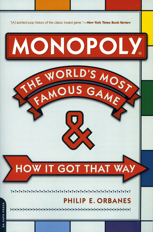 Monopoly: The World's Most Famous Game -- And How It Got That Way by Philip E. Orbanes