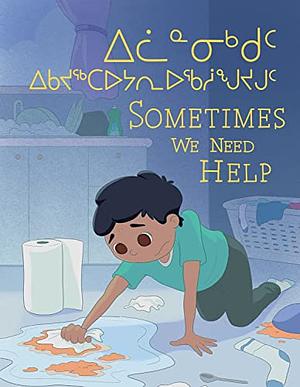 Sometimes We Need Help: Bilingual Inuktitut and English Edition by Jessie Hale