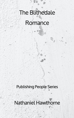 The Blithedale Romance - Publishing People Series by Nathaniel Hawthorne