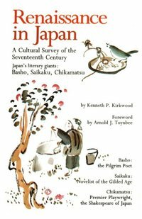 Renaissance in Japan: A Cultural Survey of the Seventeenth Century: A Cultural Survey of the Seventeenth Century by Arnold Joseph Toynbee, Kenneth P. Kirkwood