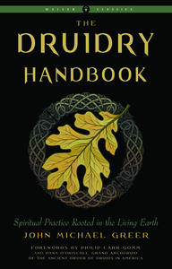 The Druidry Handbook: Spiritual Practice Rooted in the Living Earth by John Michael Greer