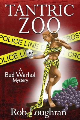 Tantric Zoo: A Bud Warhol Mystery by Rob Loughran