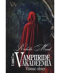 Viimne ohver. Vampiiride akadeemia 6. raamatu 2. osa by Richelle Mead