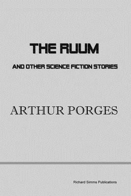 The Ruum and Other Science Fiction Stories by Arthur Porges