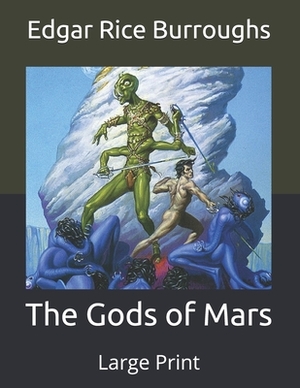 The Gods of Mars: Large Print by Edgar Rice Burroughs