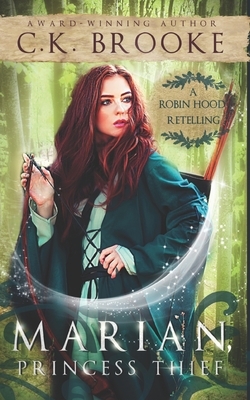 Marian, Princess Thief: A Robin Hood Retelling by C.K. Brooke