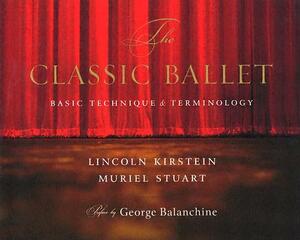 The Classic Ballet: Basic Technique and Terminology by Muriel Stuart, Lincoln Kirstein