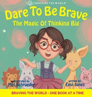 Dare To Be Brave: The Magic Of Thinking Big by Eevi Jones