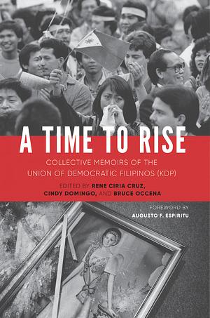 A Time to Rise: Collective Memoirs of the Union of Democratic Filipinos by Cindy Domingo, Rene Ciria Cruz, Bruce Occena
