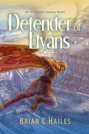 Defender of Llyans: An Illustrated Fantasy Novel by Brian C. Hailes