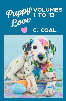 Puppy Love (Volumes 1 to 13) by C. Coal